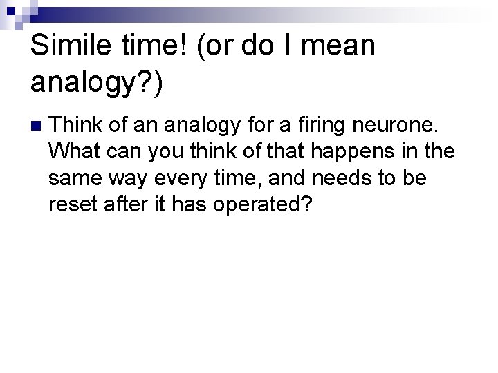 Simile time! (or do I mean analogy? ) n Think of an analogy for