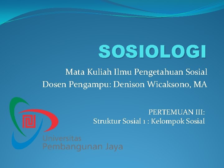 SOSIOLOGI Mata Kuliah Ilmu Pengetahuan Sosial Dosen Pengampu: Denison Wicaksono, MA PERTEMUAN III: Struktur SOSIOLOGI Mata Kuliah Ilmu Pengetahuan Sosial Dosen Pengampu: Denison Wicaksono, MA PERTEMUAN III: Struktur