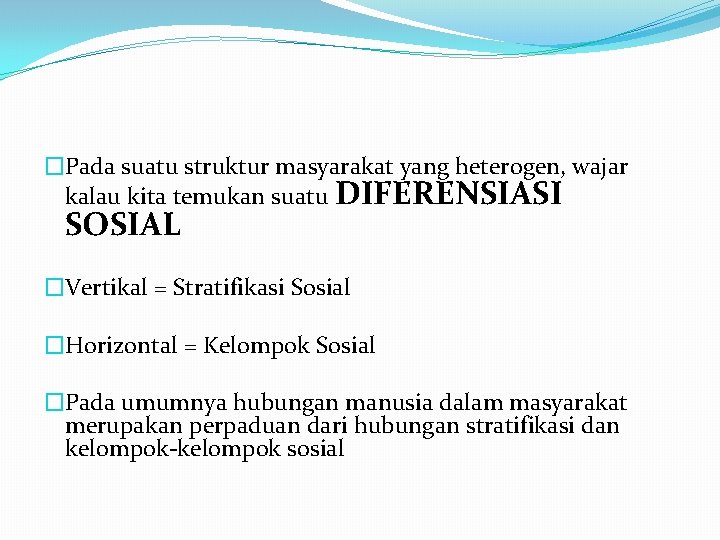 �Pada suatu struktur masyarakat yang heterogen, wajar kalau kita temukan suatu DIFERENSIASI SOSIAL �Vertikal