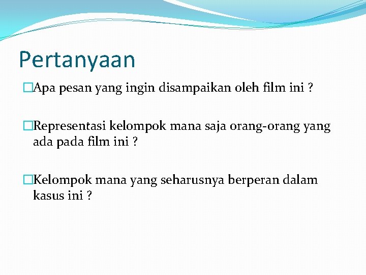 Pertanyaan �Apa pesan yang ingin disampaikan oleh film ini ? �Representasi kelompok mana saja