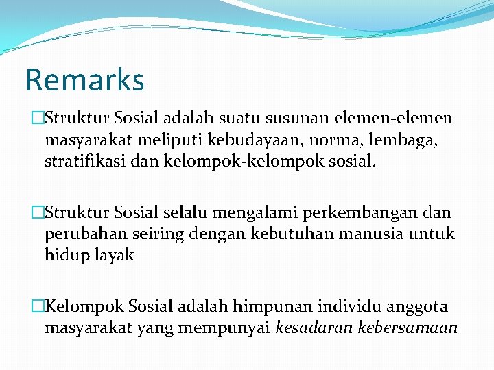 Remarks �Struktur Sosial adalah suatu susunan elemen-elemen masyarakat meliputi kebudayaan, norma, lembaga, stratifikasi dan