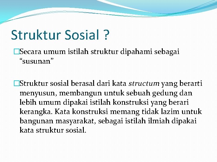 Struktur Sosial ? �Secara umum istilah struktur dipahami sebagai “susunan” �Struktur sosial berasal dari