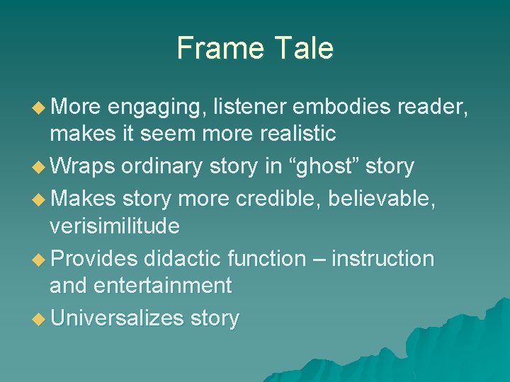 Frame Tale u More engaging, listener embodies reader, makes it seem more realistic u