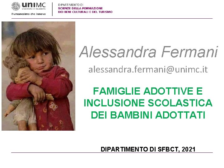 Alessandra Fermani alessandra. fermani@unimc. it FAMIGLIE ADOTTIVE E INCLUSIONE SCOLASTICA DEI BAMBINI ADOTTATI DIPARTIMENTO