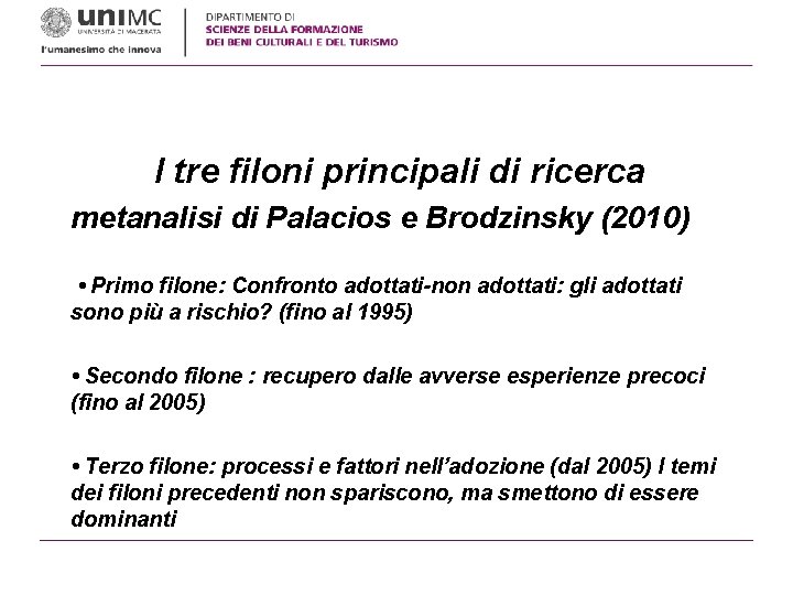 I tre filoni principali di ricerca metanalisi di Palacios e Brodzinsky (2010) • Primo