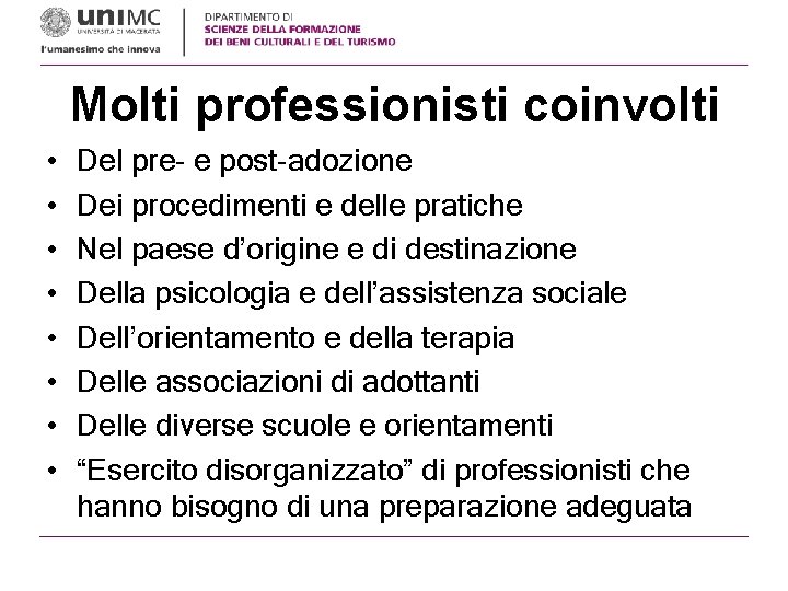 Molti professionisti coinvolti • • Del pre- e post-adozione Dei procedimenti e delle pratiche