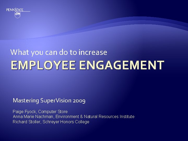 What you can do to increase EMPLOYEE ENGAGEMENT Mastering Super. Vision 2009 Paige Fyock,