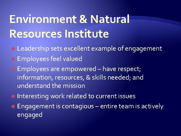 Environment & Natural Resources Institute Leadership sets excellent example of engagement Employees feel valued