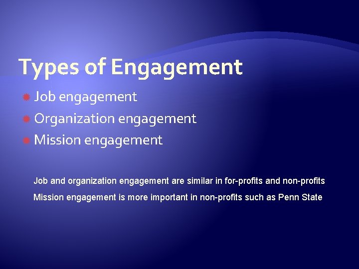 Types of Engagement Job engagement Organization engagement Mission engagement Job and organization engagement are
