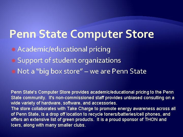 Penn State Computer Store Academic/educational pricing Support of student organizations Not a “big box
