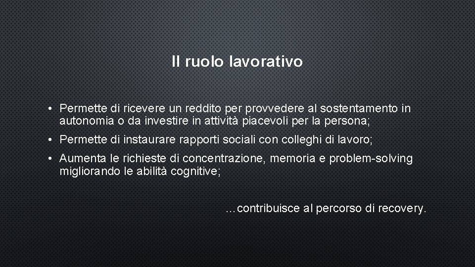 Il ruolo lavorativo • Permette di ricevere un reddito per provvedere al sostentamento in