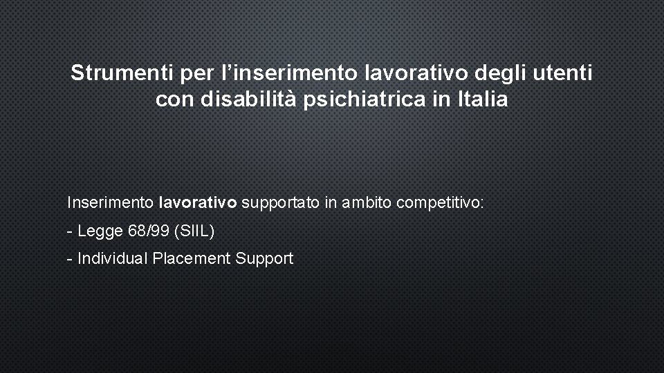 Strumenti per l’inserimento lavorativo degli utenti con disabilità psichiatrica in Italia Inserimento lavorativo supportato