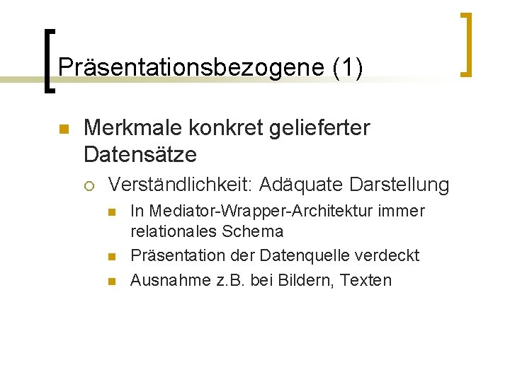 Präsentationsbezogene (1) n Merkmale konkret gelieferter Datensätze ¡ Verständlichkeit: Adäquate Darstellung n n n