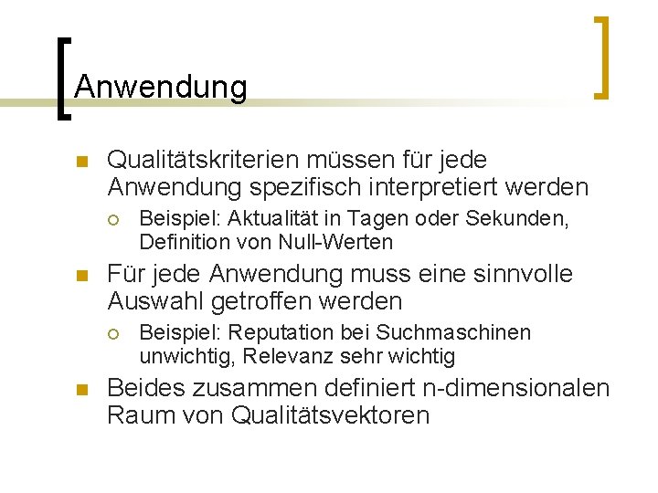 Anwendung n Qualitätskriterien müssen für jede Anwendung spezifisch interpretiert werden ¡ n Für jede