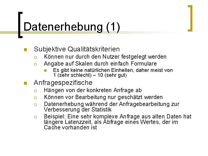 Datenerhebung (1) n Subjektive Qualitätskriterien ¡ ¡ Können nur durch den Nutzer festgelegt werden