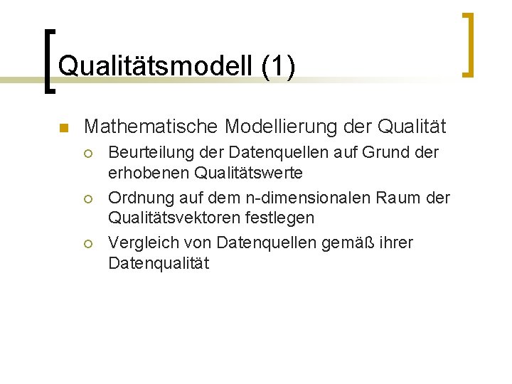 Qualitätsmodell (1) n Mathematische Modellierung der Qualität ¡ ¡ ¡ Beurteilung der Datenquellen auf