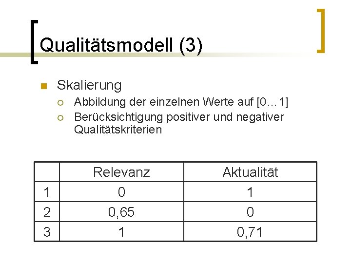 Qualitätsmodell (3) n Skalierung ¡ ¡ 1 2 3 Abbildung der einzelnen Werte auf