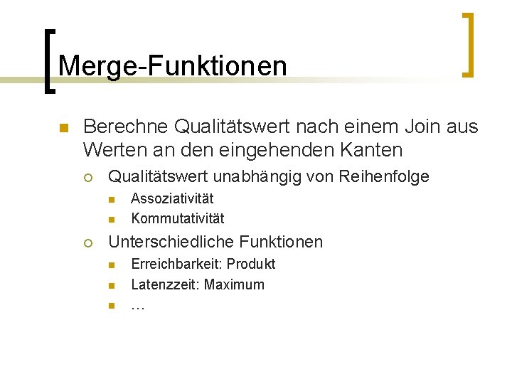 Merge-Funktionen n Berechne Qualitätswert nach einem Join aus Werten an den eingehenden Kanten ¡