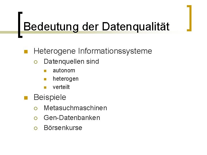 Bedeutung der Datenqualität n Heterogene Informationssysteme ¡ Datenquellen sind n n autonom heterogen verteilt