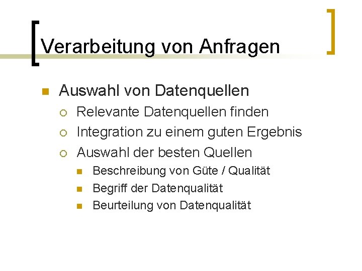 Verarbeitung von Anfragen n Auswahl von Datenquellen ¡ ¡ ¡ Relevante Datenquellen finden Integration