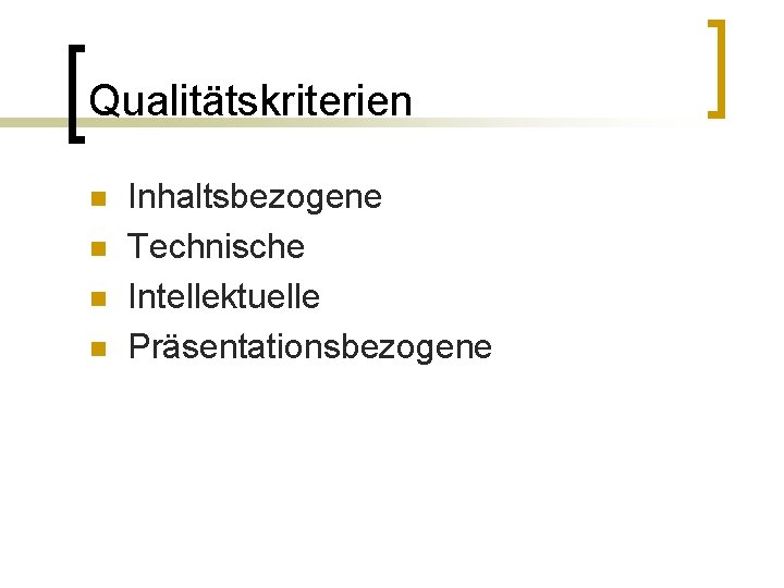 Qualitätskriterien n n Inhaltsbezogene Technische Intellektuelle Präsentationsbezogene 