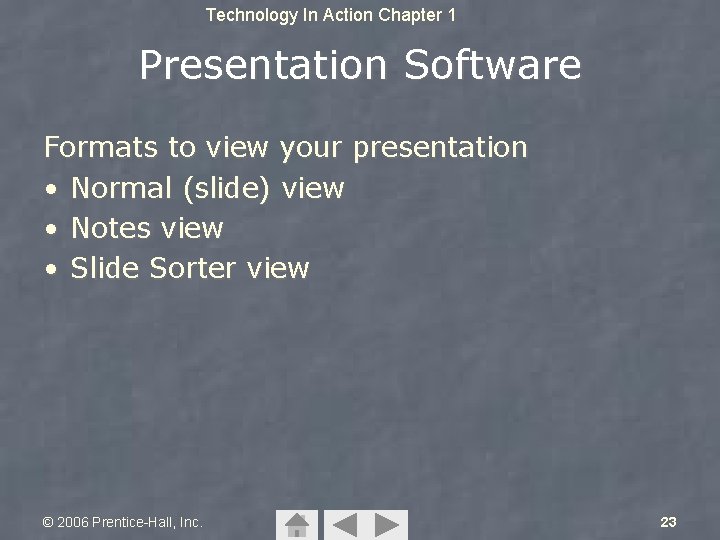 Technology In Action Chapter 1 Presentation Software Formats to view your presentation • Normal