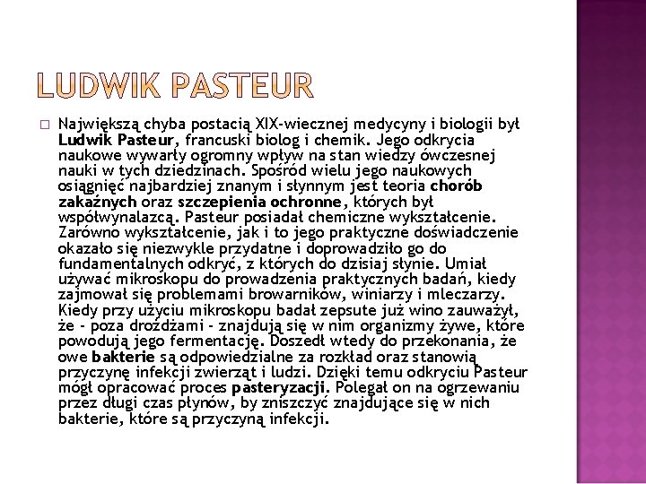 � Największą chyba postacią XIX-wiecznej medycyny i biologii był Ludwik Pasteur, francuski biolog i