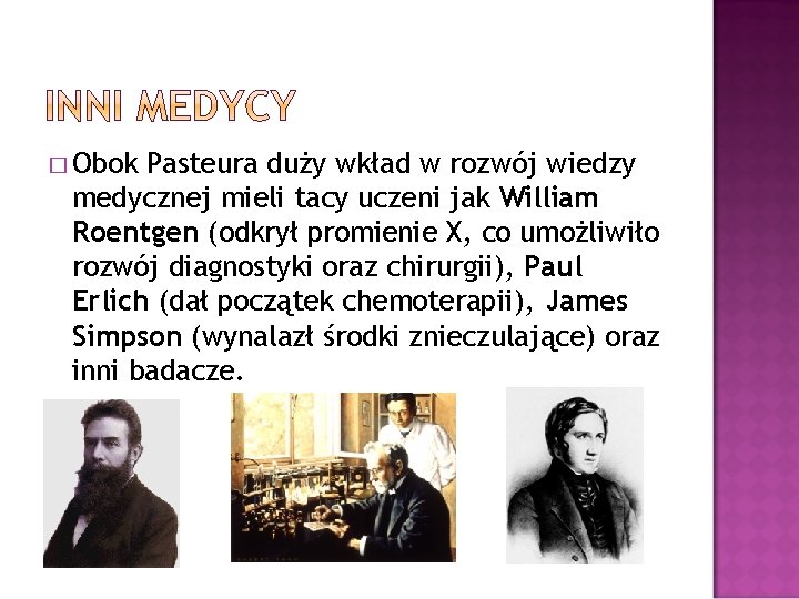 � Obok Pasteura duży wkład w rozwój wiedzy medycznej mieli tacy uczeni jak William