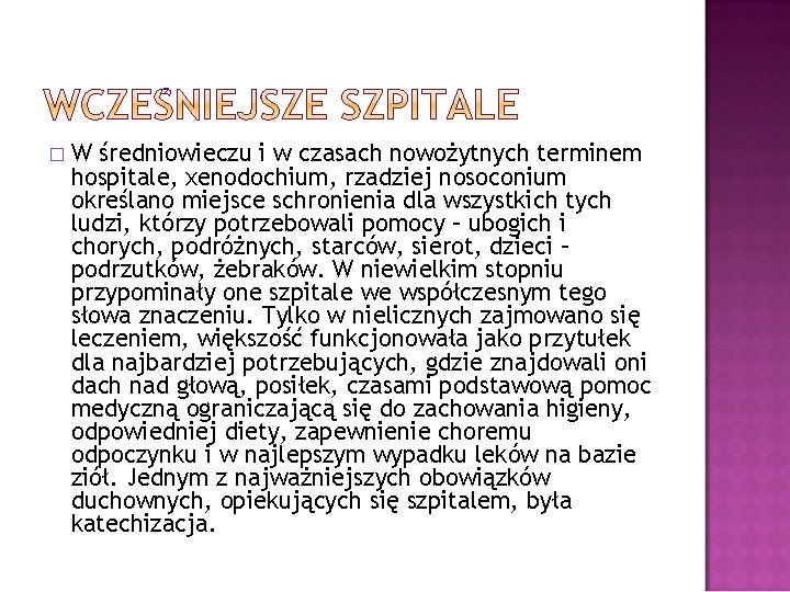 � W średniowieczu i w czasach nowożytnych terminem hospitale, xenodochium, rzadziej nosoconium określano miejsce