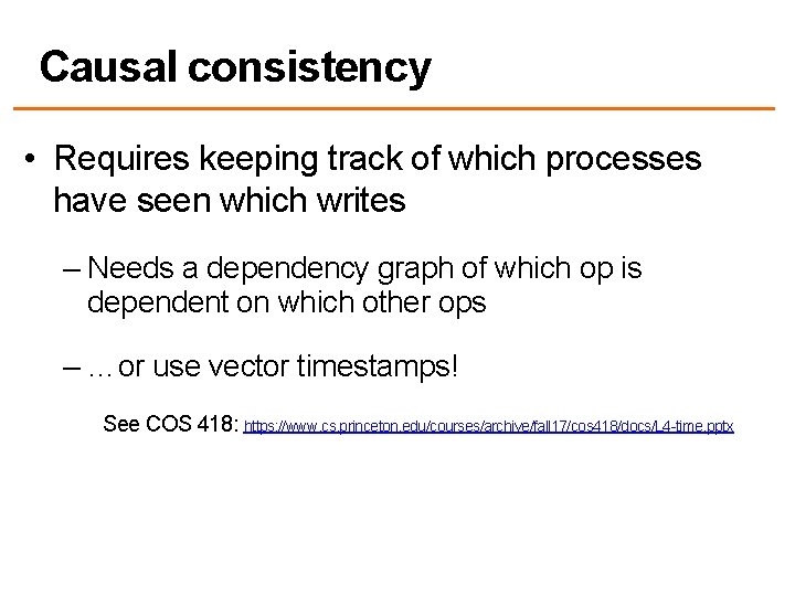 Causal consistency • Requires keeping track of which processes have seen which writes –