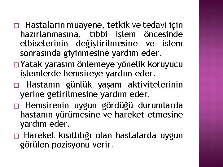 Hastaların muayene, tetkik ve tedavi için hazırlanmasına, tıbbi işlem öncesinde elbiselerinin değiştirilmesine ve işlem