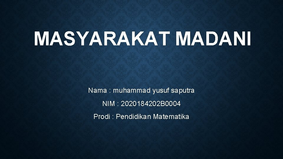 MASYARAKAT MADANI Nama : muhammad yusuf saputra NIM : 2020184202 B 0004 Prodi :