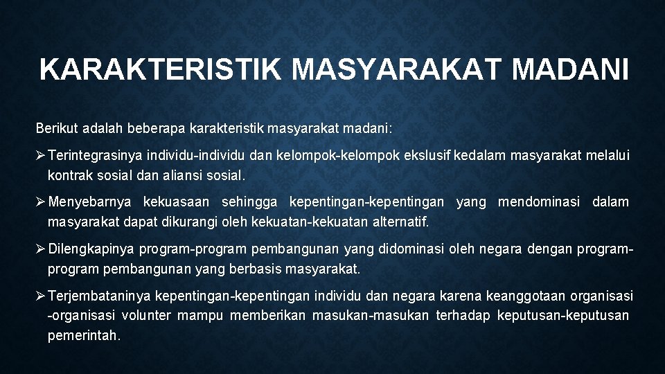 KARAKTERISTIK MASYARAKAT MADANI Berikut adalah beberapa karakteristik masyarakat madani: Ø Terintegrasinya individu-individu dan kelompok-kelompok