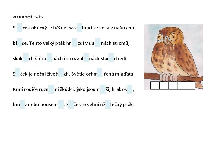 Doplň správná i –y, í –ý: S ček obecný je běžně vysk tující se