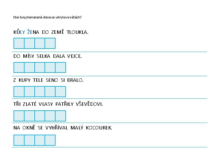 Která vyjmenovaná slova se ukryla ve větách? KŮLY ŽENA DO ZEMĚ TLOUKLA. DO MÍSY