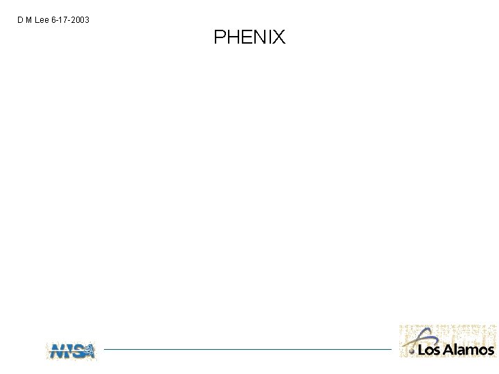 D M Lee 6 -17 -2003 PHENIX 