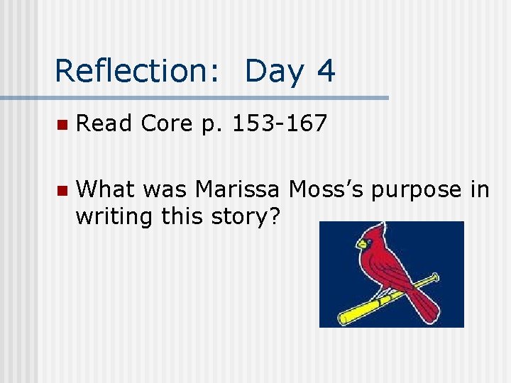 Reflection: Day 4 n Read Core p. 153 -167 n What was Marissa Moss’s