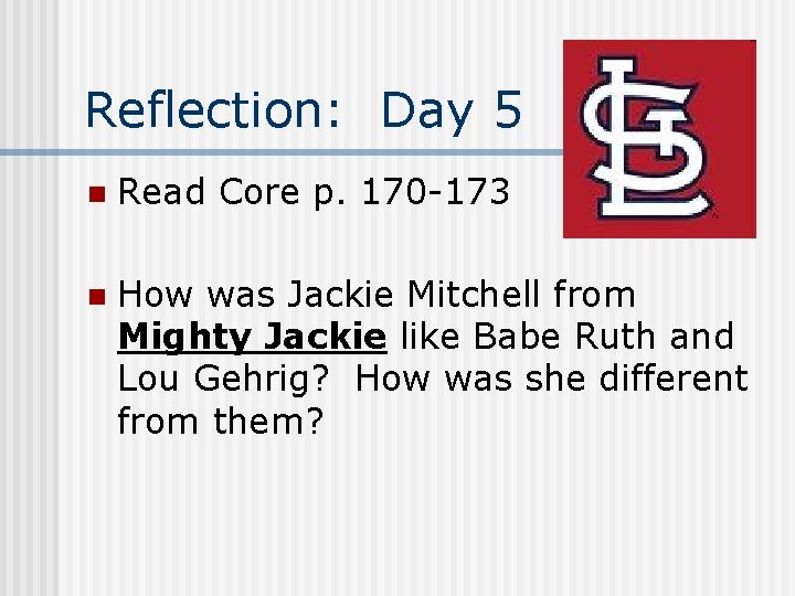 Reflection: Day 5 n Read Core p. 170 -173 n How was Jackie Mitchell