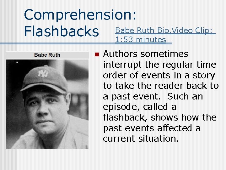 Comprehension: Ruth Bio. Video Clip: Flashbacks Babe 1: 53 minutes n Authors sometimes interrupt