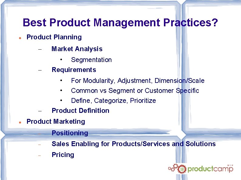 Best Product Management Practices? Product Planning – Market Analysis – • Segmentation Requirements –