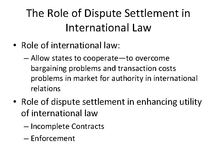 The Role of Dispute Settlement in International Law • Role of international law: –