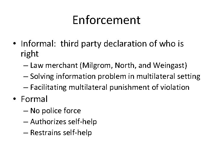 Enforcement • Informal: third party declaration of who is right – Law merchant (Milgrom,