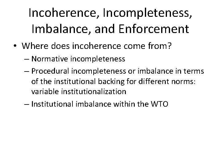 Incoherence, Incompleteness, Imbalance, and Enforcement • Where does incoherence come from? – Normative incompleteness