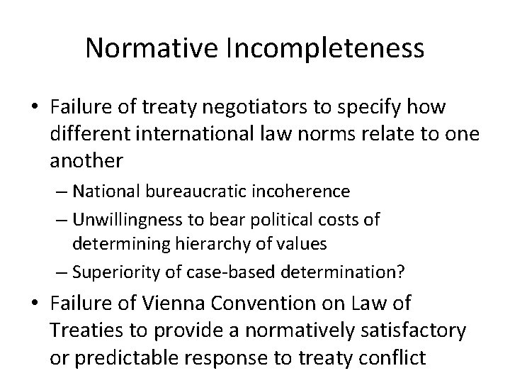 Normative Incompleteness • Failure of treaty negotiators to specify how different international law norms