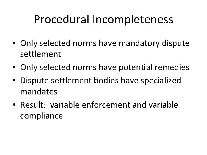 Procedural Incompleteness • Only selected norms have mandatory dispute settlement • Only selected norms