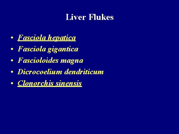 Liver Flukes • • • Fasciola hepatica Fasciola gigantica Fascioloides magna Dicrocoelium dendriticum Clonorchis