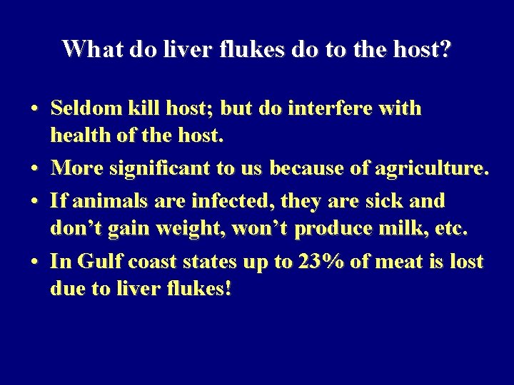 What do liver flukes do to the host? • Seldom kill host; but do