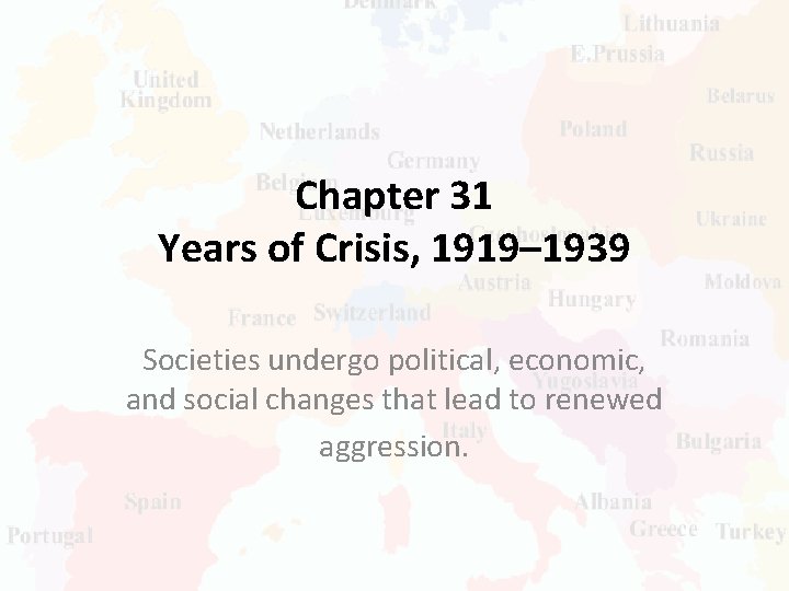 Chapter 31 Years of Crisis, 1919– 1939 Societies undergo political, economic, and social changes