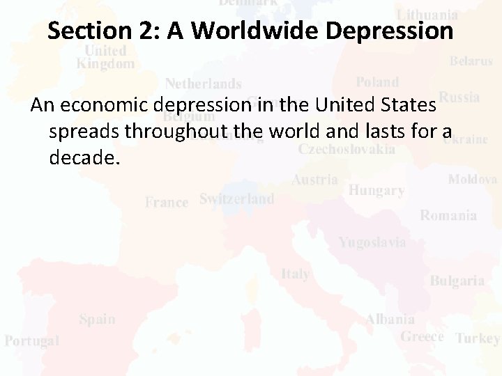 Section 2: A Worldwide Depression An economic depression in the United States spreads throughout