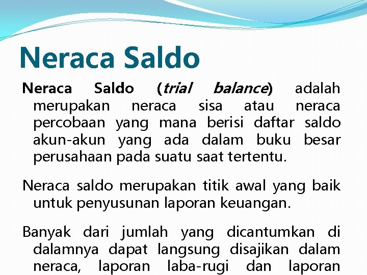 Neraca Saldo (trial balance) adalah merupakan neraca sisa atau neraca percobaan yang mana berisi